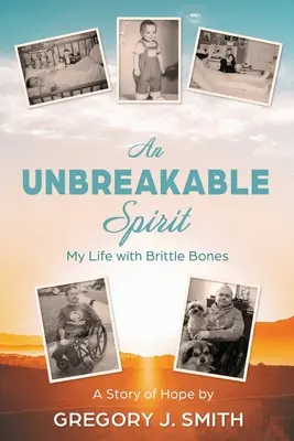 Uno spirito infrangibile: La mia vita con le ossa fragili - An Unbreakable Spirit: My Life with Brittle Bones