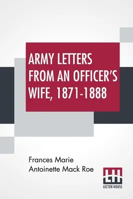 Lettere dell'esercito dalla moglie di un ufficiale, 1871-1888 - Army Letters From An Officer's Wife, 1871-1888
