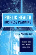 Pianificazione aziendale della sanità pubblica: Una guida pratica: Guida pratica - Public Health Business Planning: A Practical Guide: A Practical Guide