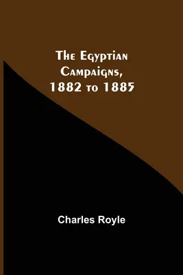 Le campagne d'Egitto, 1882-1885 - The Egyptian Campaigns, 1882 To 1885