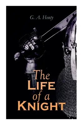 La vita di un cavaliere: romanzi storici - serie medievale: Vincere gli speroni, San Giorgio per l'Inghilterra, Il leone di San Marco, Ad Agincourt & A - The Life of a Knight: Historical Novels - Medieval Series: Winning His Spurs, St. George For England, The Lion of St. Mark, At Agincourt & A