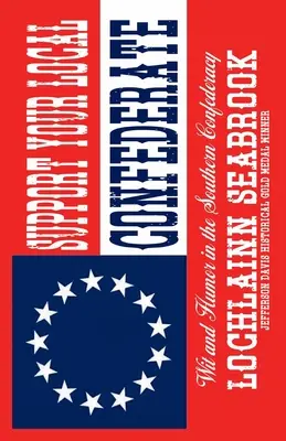 Sostieni il tuo confederato locale: Spirito e umorismo nella Confederazione del Sud - Support Your Local Confederate: Wit and Humor in the Southern Confederacy