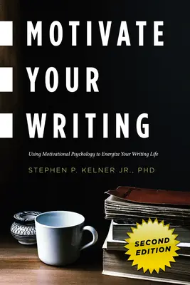 Motivare la scrittura: Usare la psicologia motivazionale per dare energia alla vostra vita di scrittura - Motivate Your Writing: Using Motivational Psychology to Energize Your Writing Life
