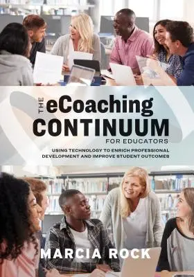 Il Continuum Ecoaching per gli educatori: Usare la tecnologia per arricchire lo sviluppo professionale e migliorare i risultati degli studenti - The Ecoaching Continuum for Educators: Using Technology to Enrich Professional Development and Improve Student Outcomes