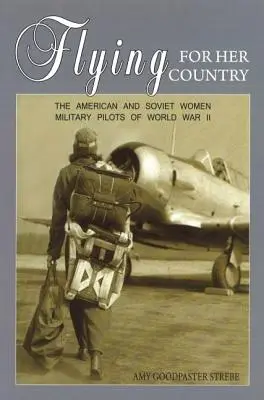 Volare per il proprio Paese: Le donne pilota americane e sovietiche della Seconda guerra mondiale - Flying for Her Country: The American and Soviet Women Military Pilots of World War II