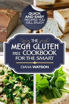 Ricettario senza glutine: Il grande libro di cucina senza glutine per i più intelligenti - Ricette facili e veloci da gustare - Gluten Free Cookbook: The Mega Gluten-Free Cookbook For The Smart - Quick and Easy Recipes You Will Enjoy