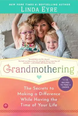 La nonna: I segreti per fare la differenza e allo stesso tempo divertirsi come non mai - Grandmothering: The Secrets to Making a Difference While Having the Time of Your Life