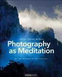 La fotografia come meditazione: Attingere alla fonte della propria creatività - Photography as Meditation: Tap Into the Source of Your Creativity