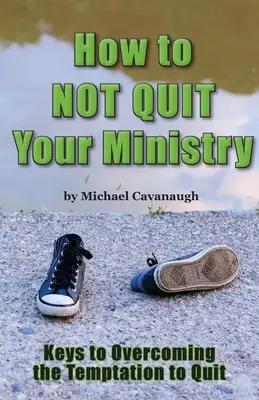 Come non abbandonare il proprio ministero - How To Not Quit Your Ministry