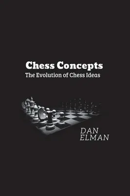 Concetti di scacchi: L'evoluzione delle idee sugli scacchi - Chess Concepts: The Evolution of Chess Ideas