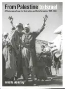 Dalla Palestina a Israele: Una documentazione fotografica della distruzione e della formazione dello Stato, 1947-1950 - From Palestine to Israel: A Photographic Record of Destruction and State Formation, 1947-1950