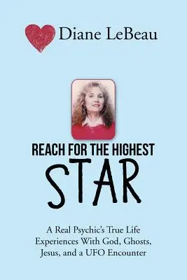 Raggiungere la stella più alta: Le vere esperienze di vita di un vero sensitivo con Dio, i fantasmi, Gesù e un incontro con gli UFO - Reach for the Highest Star: A Real Psychic's True Life Experiences With God, Ghosts, Jesus, and a UFO Encounter