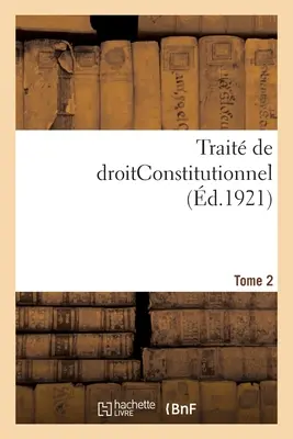 Trattato di diritto costituzionale. Tomo 2 - Trait de Droitconstitutionnel. Tome 2