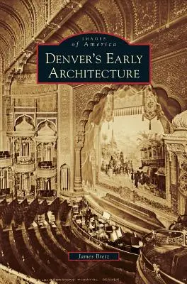 La prima architettura di Denver - Denver's Early Architecture