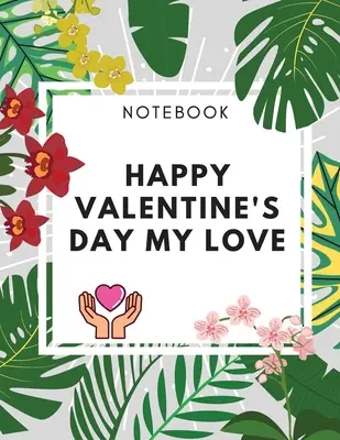 Buon San Valentino Il mio quaderno dell'amore: Amaizing Gift Journal (8,5 x 11) 100 pagine vuote foderate Latteria Elegante regalo per i tuoi amanti - Happy Valentine's Day My Love Notebook: Amaizing Gift Journal (8,5 x 11) 100 pages Blank Lined Dairy Elegant Gift for your Lovers