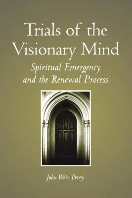 Le prove della mente visionaria: emergenza spirituale e processo di rinnovamento - Trials of the Visionary Mind: Spiritual Emergency and the Renewal Process