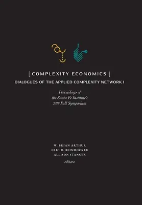 Economia della complessità: Atti del simposio autunnale 2019 dell'Istituto di Santa Fe - Complexity Economics: Proceedings of the Santa Fe Institute's 2019 Fall Symposium