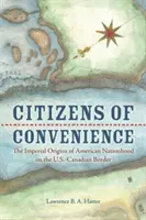 Cittadini di convenienza: Le origini imperiali della nazione americana al confine tra Stati Uniti e Canada - Citizens of Convenience: The Imperial Origins of American Nationhood on the U.S.-Canadian Border