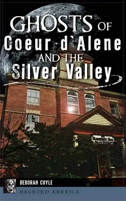 I fantasmi di Coeur d'Alene e della Silver Valley - Ghosts of Coeur d'Alene and the Silver Valley
