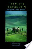 Troppo sole in Toscana: Confessioni di una guida turistica del Chianti - Too Much Tuscan Sun: Confessions of a Chianti Tour Guide