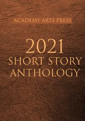 Antologia di racconti Academy Arts Press 2021 - Academy Arts Press 2021 Short Story Anthology