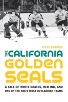 Le foche d'oro della California: Una storia di pattini bianchi, inchiostro rosso e una delle squadre più stravaganti della NHL - The California Golden Seals: A Tale of White Skates, Red Ink, and One of the NHL's Most Outlandish Teams
