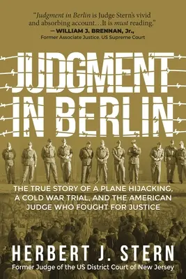 Giudizio a Berlino: La vera storia di un dirottamento di aereo, di un processo in guerra fredda e del giudice americano che si batté per la giustizia - Judgment in Berlin: The True Story of a Plane Hijacking, a Cold War Trial, and the American Judge Who Fought for Justice