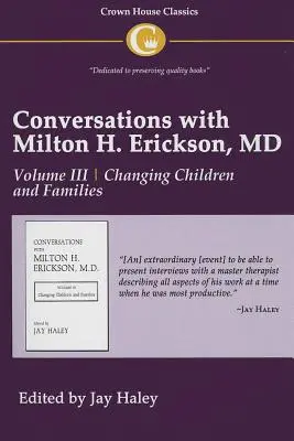 Conversazioni con Milton H. Erickson MD Vol. 3: Volume III, Cambiare i bambini e le famiglie - Conversations with Milton H. Erickson MD Vol 3: Volume III, Changing Children and Families