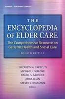 L'Enciclopedia dell'assistenza agli anziani: La risorsa completa sulla salute geriatrica e l'assistenza sociale - The Encyclopedia of Elder Care: The Comprehensive Resource on Geriatric Health and Social Care