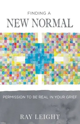 Trovare una nuova normalità: Il permesso di essere reali nel vostro dolore - Finding A New Normal: Permission To Be Real In Your Grief