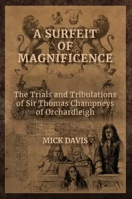 Un eccesso di magnificenza: Le prove e le tribolazioni di Sir Thomas Champneys di Orchardleigh - A Surfeit of Magnificence: The Trials & Tribulations of Sir Thomas Champneys of Orchardleigh
