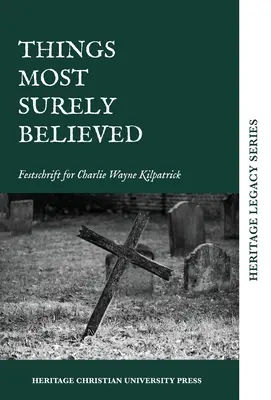 Cose sicuramente credute: Nascita per Charlie Wayne Kilpatrick - Things Most Surely Believed: Festschrift for Charlie Wayne Kilpatrick