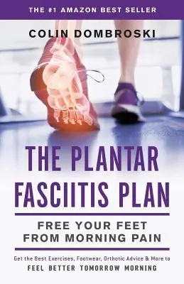 Il piano per la fascite plantare: Liberare i piedi dal dolore mattutino - The Plantar Fasciitis Plan: Free Your Feet From Morning Pain