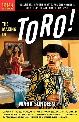 La realizzazione di Toro: Corride, cuori infranti e la ricerca di un autore per ottenere il successo che merita - The Making of Toro: Bullfights, Broken Hearts, and One Author's Quest for the Acclaim He Deserves