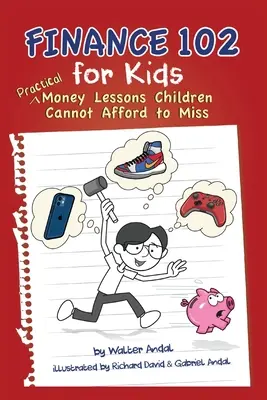 Finanza 102 per i bambini: Lezioni pratiche sul denaro che i bambini non possono permettersi di perdere - Finance 102 for Kids: Practical Money Lessons Children Cannot Afford to Miss
