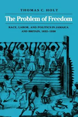 Il problema della libertà: Razza, lavoro e politica in Giamaica e Gran Bretagna, 1832-1938 - The Problem of Freedom: Race, Labor, and Politics in Jamaica and Britain, 1832-1938