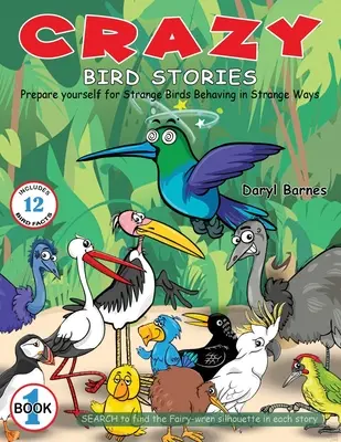 Storie di uccelli pazzi: Preparatevi per Uccelli strani che si comportano in modo strano Libro 1 - Crazy Bird Stories: Prepare yourself for Strange Birds Behaving in Strange Ways Book 1