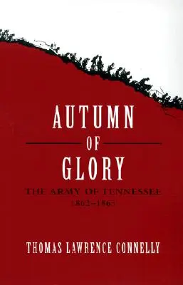 L'autunno della gloria: L'esercito del Tennessee, 1862-1865 - Autumn of Glory: The Army of Tennessee, 1862-1865