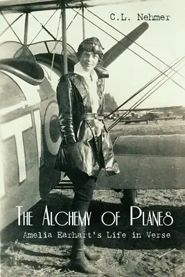 L'alchimia degli aerei: La vita di Amelia Earhart in versi - The Alchemy of Planes: Amelia Earhart's Life in Verse