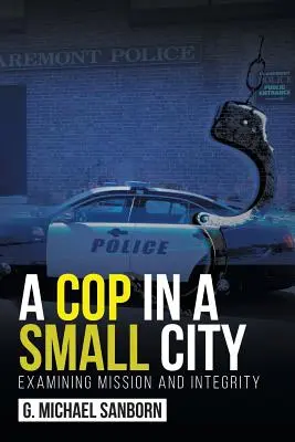 Un poliziotto in una piccola città: Esame della missione e dell'integrità - A Cop in a Small City: Examining Mission and Integrity
