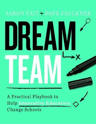 Dream Team: Un manuale pratico per aiutare gli educatori innovativi a cambiare la scuola - Dream Team: A Practical Playbook to Help Innovative Educators Change Schools