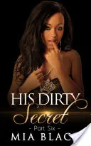 Il suo sporco segreto 6 - His Dirty Secret 6