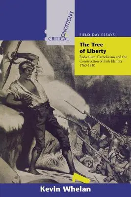 L'albero della libertà: Radicalismo, cattolicesimo e costruzione dell'identità irlandese, 1760-1830 - Tree of Liberty: Radicalism, Catholicism, and the Construction of Irish Identity, 1760-1830