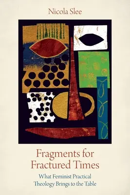 Frammenti per tempi fratturati: Ciò che la teologia pratica femminista porta in tavola - Fragments for Fractured Times: What Feminist Practical Theology Brings to the Table