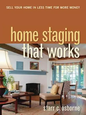 L'Home Staging che funziona: Vendi la tua casa in meno tempo per più soldi - Home Staging That Works: Sell Your Home in Less Time for More Money
