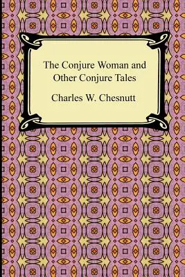La donna degli incantesimi e altri racconti di prestigio - The Conjure Woman and Other Conjure Tales