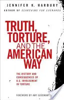 La verità, la tortura e la via americana: La storia e le conseguenze del coinvolgimento degli Stati Uniti nella tortura - Truth, Torture, and the American Way: The History and Consequences of U.S. Involvement in Torture
