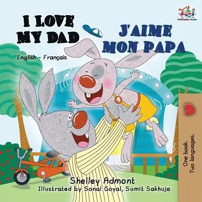Amo mio padre J'aime mon papa: libro bilingue inglese francese per bambini - I Love My Dad J'aime mon papa: English French Bilingual Book for Kids