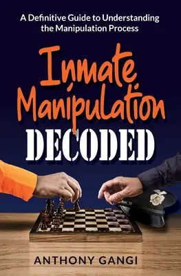La manipolazione dei detenuti decodificata: Una guida definitiva per comprendere il processo di manipolazione - Inmate Manipulation Decoded: A Definitive Guide to Understanding the Manipulation Process