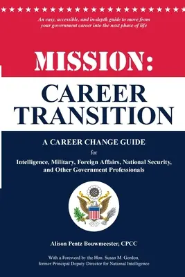 Missione: Transizione di carriera: Una guida al cambiamento di carriera per i servizi segreti, i militari, gli affari esteri, la sicurezza nazionale e altre amministrazioni pubbliche. - Mission: Career Transition: A Career Change Guide for Intelligence, Military, Foreign Affairs, National Security, and Other Gov